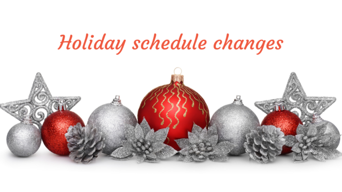 Red and silver Christmas ornaments with words "Holiday schedule changes"